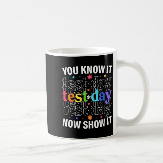 You Know It Now Show It Funny Test Day Motivationa コーヒーマグカップ (右)
