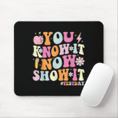 You Know It Now Show It Funny Test Day Motivationa マウスパッド (マウス)
