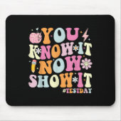 You Know It Now Show It Funny Test Day Motivationa マウスパッド (正面)
