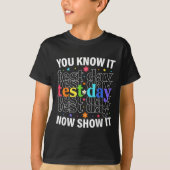 You Know It Now Show It Funny Test Day Motivationa Tシャツ (正面)