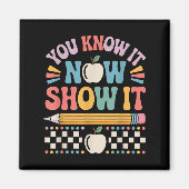 You Know It Now Show It Motivational Test Day Shir マグネット (正面)
