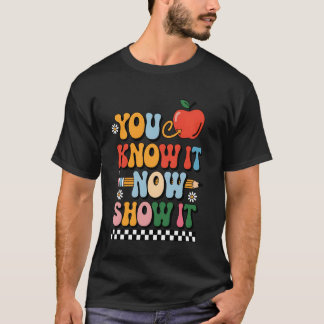 You Know It Now Show It Teacher Test Day Exam Scor Tシャツ