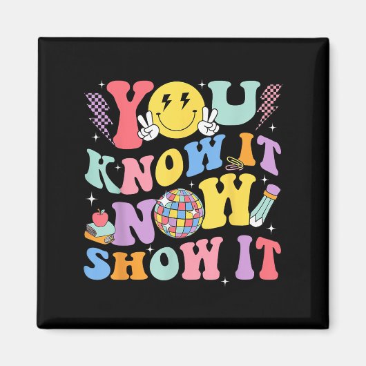 You Know It Now Show It Test Day Motivational Smil マグネット (正面)