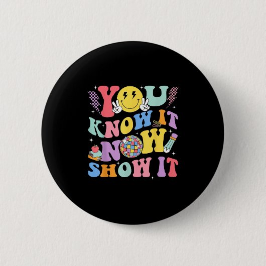 You Know It Now Show It Test Day Motivational Smil 缶バッジ (正面)