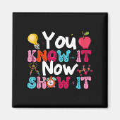 You Know It Now Show It Testing Day Motivational T マグネット (正面)