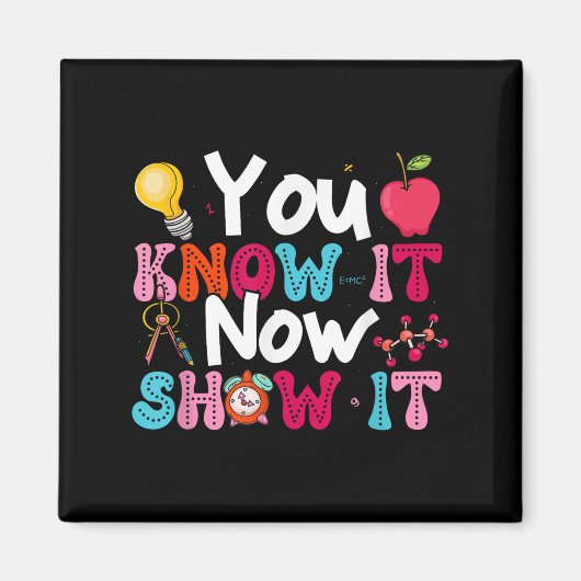 You Know It Now Show It Testing Day Motivational T マグネット (正面)