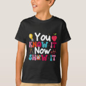 You Know It Now Show It Testing Day Motivational T Tシャツ (正面)