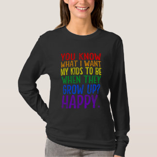 You Know Rainbow LGBT What I Want Gay Pride Suppor Tシャツ