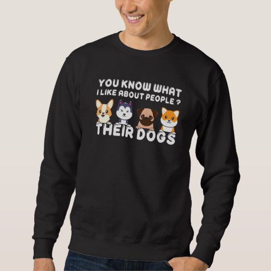 You Know What I Like About People Their Dogs  Dog スウェットシャツ (正面)