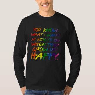 You Know What I Want For My Kids Happy Lgbt Parent Tシャツ