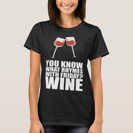 You Know What Rhymes With Friday Wine Tシャツ (正面)