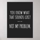 You Know What That Sounds Like Not My Problem ポスター (正面)