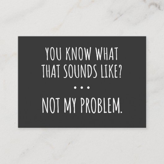 You Know What That Sounds Like Not My Problem 名刺 (正面)