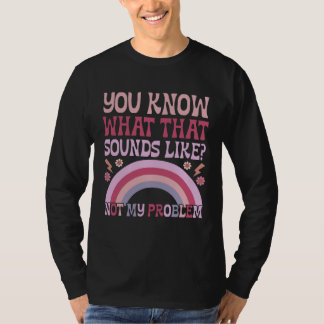 You Know What That Sounds Like Not My Problem Groo Tシャツ