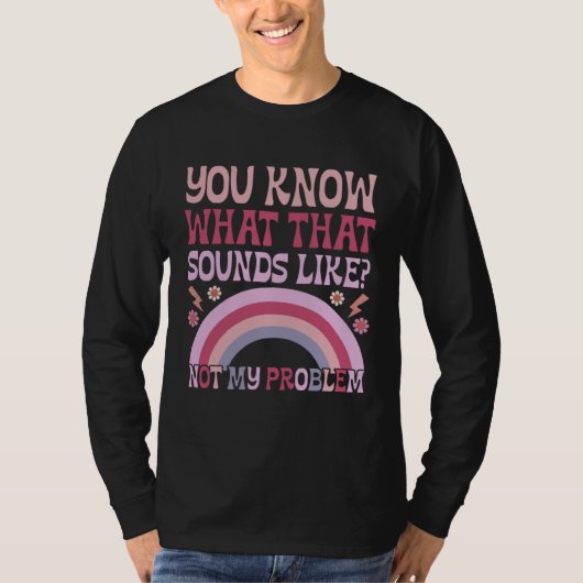You Know What That Sounds Like Not My Problem Groo Tシャツ (正面)