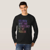 You Know What That Sounds Like Not My Problem  Sar Tシャツ (正面フル)