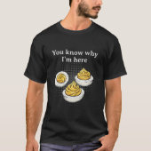 You Know Why I’m Here Deviled Egg Retro Funny Than Tシャツ (正面)