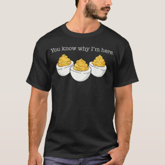 You Know Why Im Here Deviled Egg Joke Sarcasm Wome Tシャツ