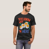 You Know Why I'm Here Deviled Egg Thanksgiving Din Tシャツ (正面フル)
