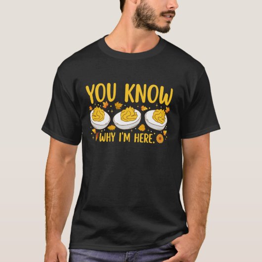You Know Why IM Here Deviled Eggs Thanksgiving Din Tシャツ (正面)