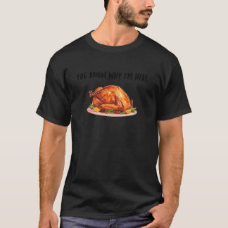 You Know Why Iu2019m Here Turkey T-Shirt Funny Tha Tシャツ