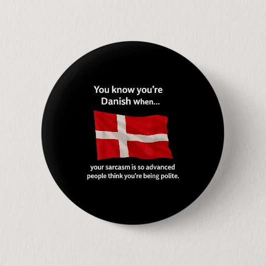 You Know You're Danish When Your Sarcasm Is So Adv 缶バッジ (正面)