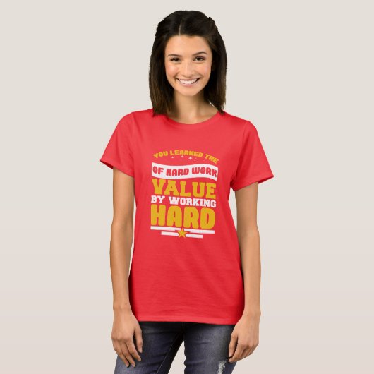 You Learned Of The Hard Work Values  Tシャツ (正面フル)