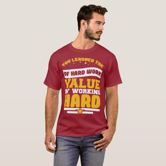 You Learned Of The Hard Work Values  Tシャツ (正面フル)