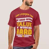 You Learned Of The Hard Work Values  Tシャツ (正面)
