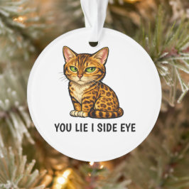 You Lie I Side Eye 面白いベンガルキャット 引用 オーナメント