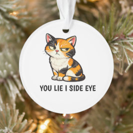 You Lie I Side Eye Funny Grumpy Calico Cat quote オーナメント