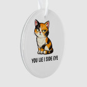 You Lie I Side Eye Funny Grumpy Calico Cat quote  オーナメント (正面)