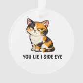 You Lie I Side Eye Funny Grumpy Calico Cat quote  オーナメント (正面)