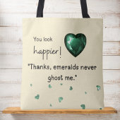 You look happier! "Emeralds never ghost me トートバッグ