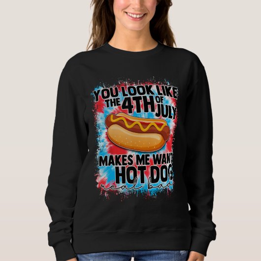 You Look Like 4th Of July Makes Me Want A Hot Dog  スウェットシャツ (正面)