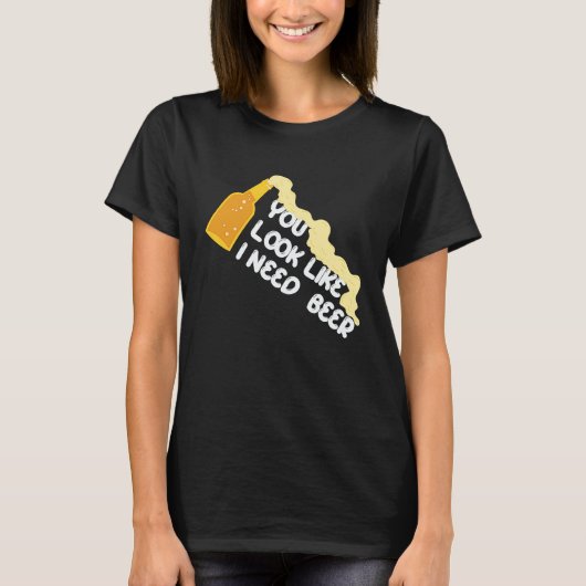 You Look Like I Need A Beer Apparel Tシャツ (正面)