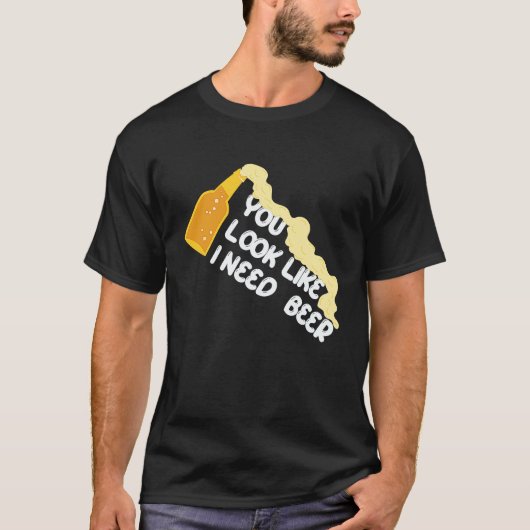 You Look Like I Need A Beer Apparel Tシャツ (正面)