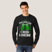 You Look Like I Need A Beer Irish Drinking St Patr Tシャツ (正面フル)