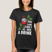You look like i need a drink tシャツ (正面)