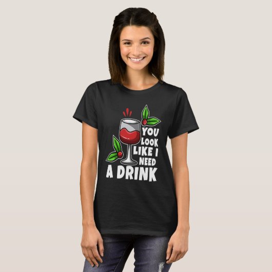 You look like i need a drink tシャツ (正面フル)