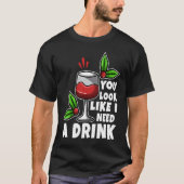 You look like i need a drink tシャツ (正面)