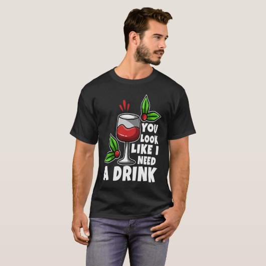 You look like i need a drink tシャツ (正面フル)