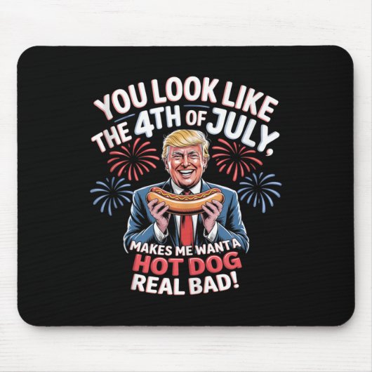 You Look Like The 4th Of July Makes Me Want Hotdog マウスパッド (正面)