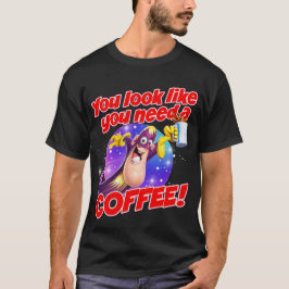 You look like you need a COFFEE! Tシャツ