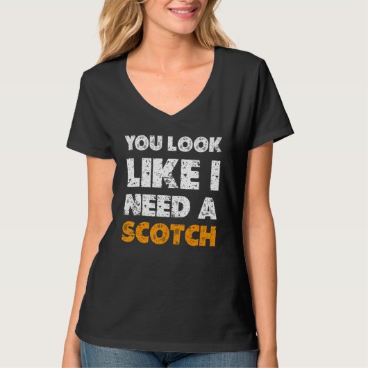 You Look Like You Need A Scotch Drinking 1 Tシャツ (正面)