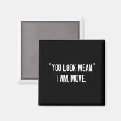 You Look Mean. I Am, Move, Funny, Jokes, Sarcastic マグネット (正面/裏面)