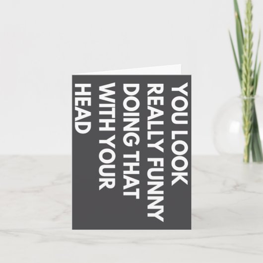 You Look Really Funny Doing That With Your Head  カード (正面)