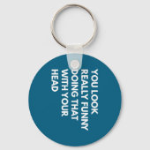 You Look Really Funny Doing That With Your Head  キーホルダー (正面)