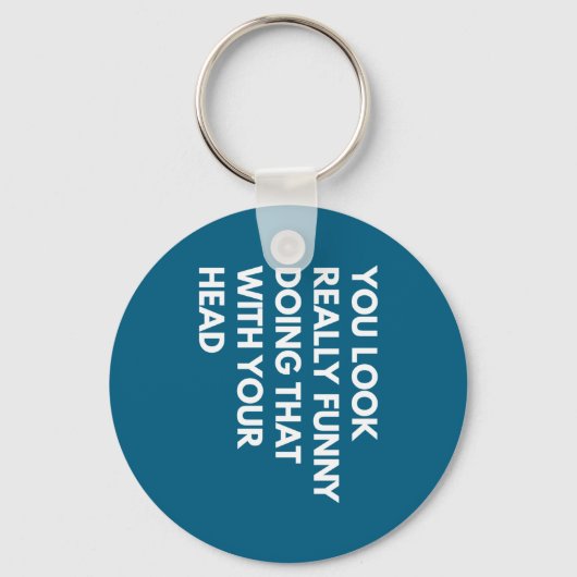 You Look Really Funny Doing That With Your Head  キーホルダー (正面)