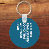 You Look Really Funny Doing That With Your Head  キーホルダー (正面)